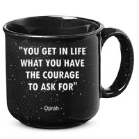 You Get What You Have The Courage To Ask For Quote Design Funny Gift 15oz Campfire Ceramic Mug