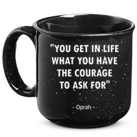 You Get What You Have The Courage To Ask For Quote Design Funny Gift 15oz Campfire Ceramic Mug