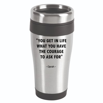 You Get What You Have The Courage To Ask For Quote Design Funny Gift 16oz Travel Tumbler