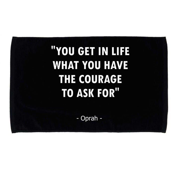 You Get What You Have The Courage To Ask For Quote Design Funny Gift Microfiber Hand Towel