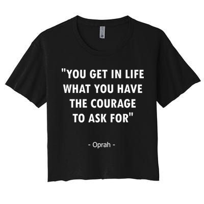 You Get What You Have The Courage To Ask For Quote Design Funny Gift Crop Top