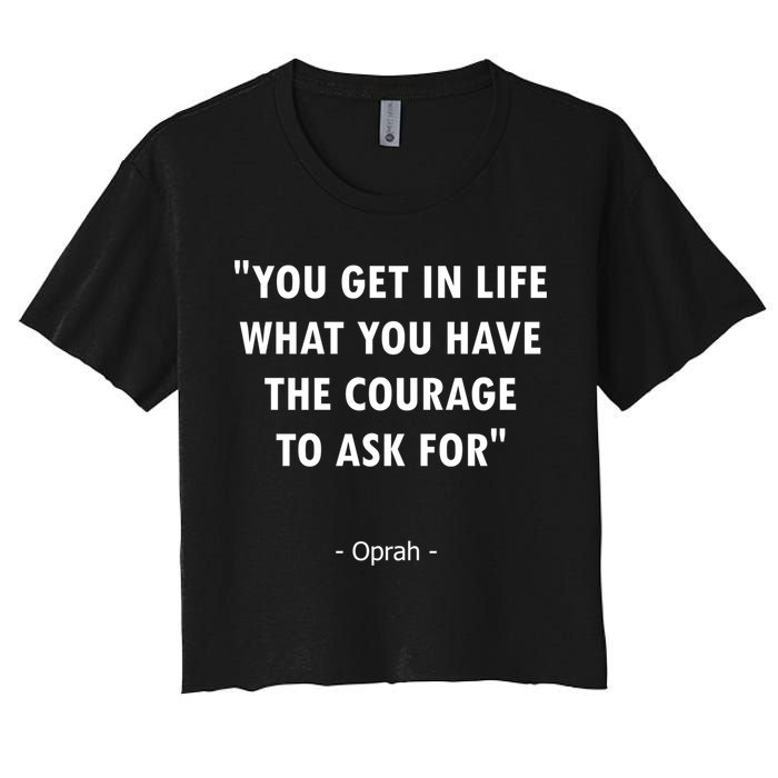 You Get What You Have The Courage To Ask For Quote Design Funny Gift Crop Top