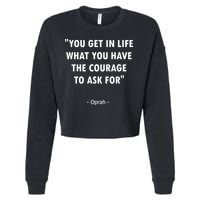 You Get What You Have The Courage To Ask For Quote Design Funny Gift Cropped Pullover Crew