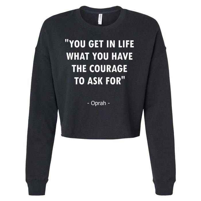 You Get What You Have The Courage To Ask For Quote Design Funny Gift Cropped Pullover Crew