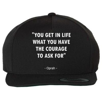 You Get What You Have The Courage To Ask For Quote Design Funny Gift Wool Snapback Cap