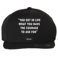 You Get What You Have The Courage To Ask For Quote Design Funny Gift Wool Snapback Cap