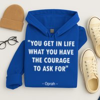 You Get What You Have The Courage To Ask For Quote Design Funny Gift Hoodie