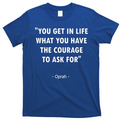 You Get What You Have The Courage To Ask For Quote Design Funny Gift T-Shirt