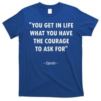 You Get What You Have The Courage To Ask For Quote Design Funny Gift T-Shirt