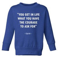 You Get What You Have The Courage To Ask For Quote Design Funny Gift Toddler Sweatshirt