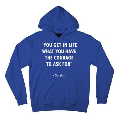 You Get What You Have The Courage To Ask For Quote Design Funny Gift Tall Hoodie