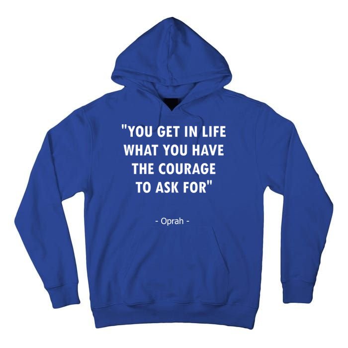 You Get What You Have The Courage To Ask For Quote Design Funny Gift Tall Hoodie