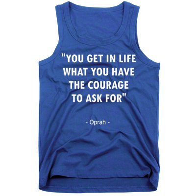 You Get What You Have The Courage To Ask For Quote Design Funny Gift Tank Top