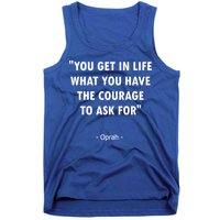 You Get What You Have The Courage To Ask For Quote Design Funny Gift Tank Top