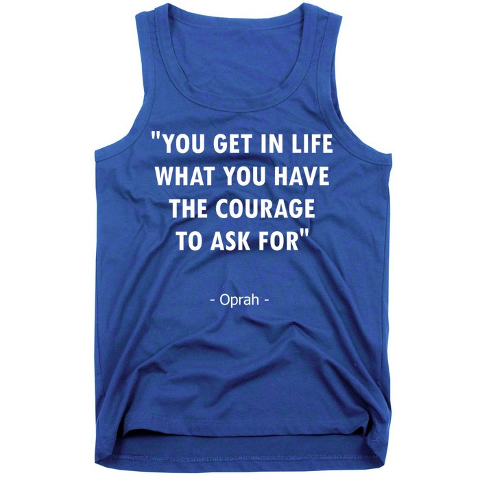 You Get What You Have The Courage To Ask For Quote Design Funny Gift Tank Top