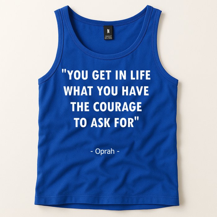 You Get What You Have The Courage To Ask For Quote Design Funny Gift Tank Top
