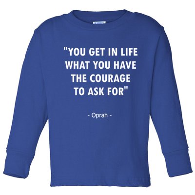 You Get What You Have The Courage To Ask For Quote Design Funny Gift Toddler Long Sleeve Shirt