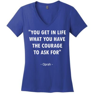 You Get What You Have The Courage To Ask For Quote Design Funny Gift Women's V-Neck T-Shirt