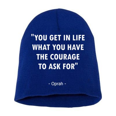 You Get What You Have The Courage To Ask For Quote Design Funny Gift Short Acrylic Beanie