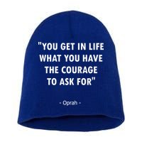 You Get What You Have The Courage To Ask For Quote Design Funny Gift Short Acrylic Beanie