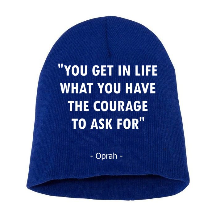 You Get What You Have The Courage To Ask For Quote Design Funny Gift Short Acrylic Beanie