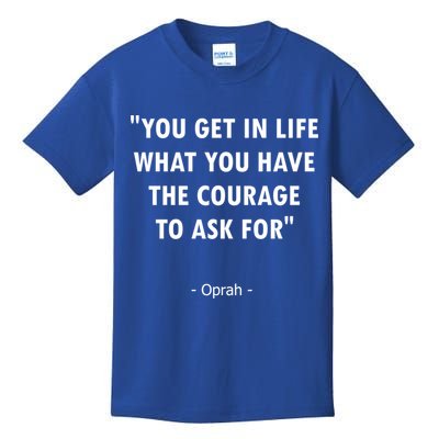 You Get What You Have The Courage To Ask For Quote Design Funny Gift Kids T-Shirt
