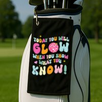 You Glow When You Show What You Know Golf Towel