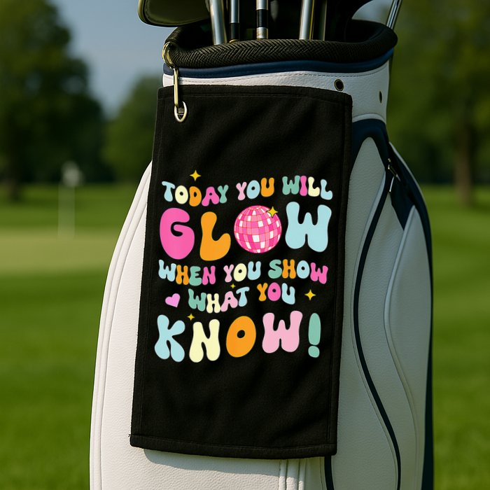You Glow When You Show What You Know Golf Towel