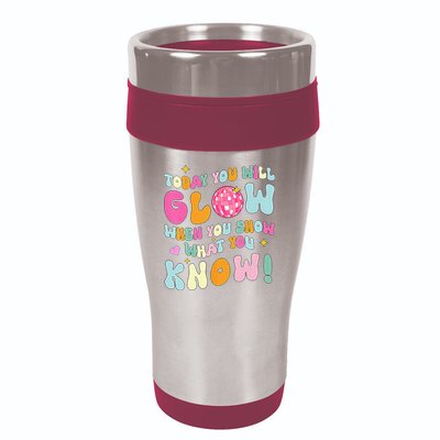 You Glow When You Show What You Know 16oz Travel Tumbler