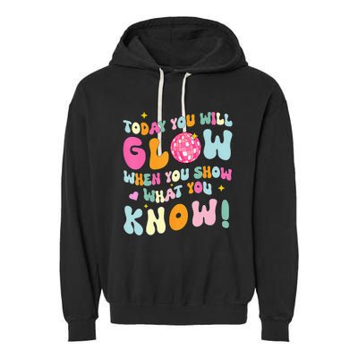 You Glow When You Show What You Know Test Day Teachers Garment-Dyed Fleece Hoodie