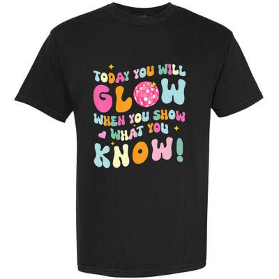 You Glow When You Show What You Know Test Day Teachers Garment-Dyed Heavyweight T-Shirt