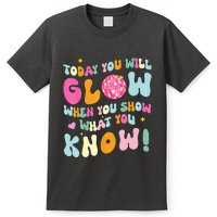 You Glow When You Show What You Know Test Day Teachers T-Shirt