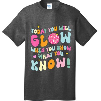 You Glow When You Show What You Know Test Day Teachers T-Shirt