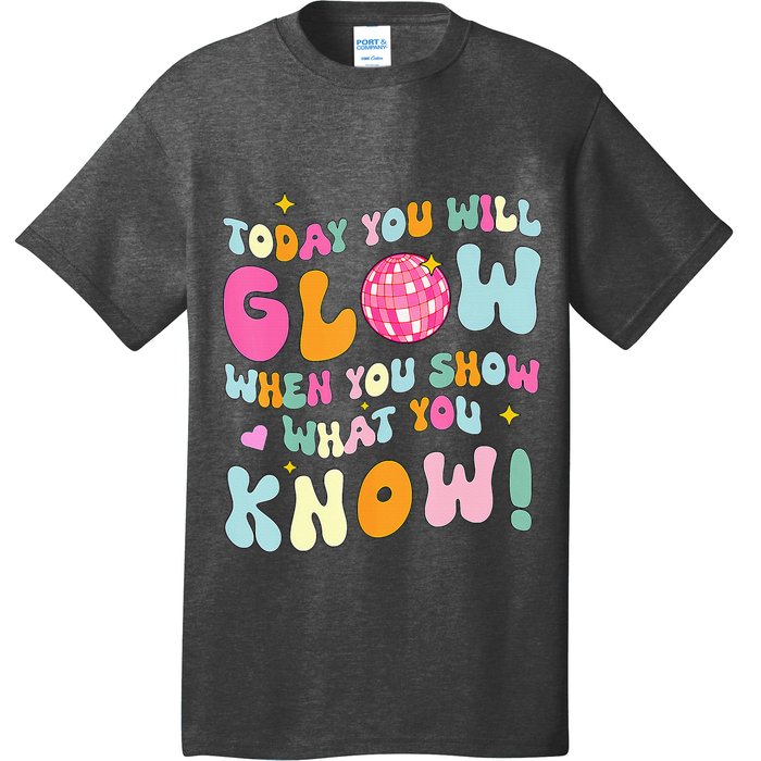 You Glow When You Show What You Know Test Day Teachers T-Shirt