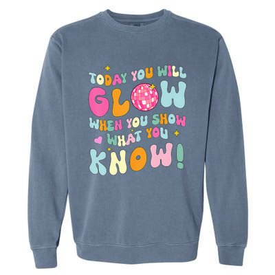 You Glow When You Show What You Know Test Day Teachers Garment-Dyed Sweatshirt