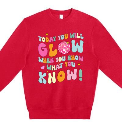 You Glow When You Show What You Know Test Day Teachers Premium Crewneck Sweatshirt