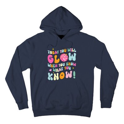 You Glow When You Show What You Know Test Day Teachers Hoodie