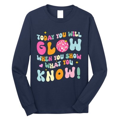 You Glow When You Show What You Know Test Day Teachers Long Sleeve Shirt