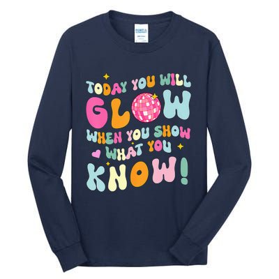 You Glow When You Show What You Know Test Day Teachers Tall Long Sleeve T-Shirt