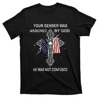 Your Gender Was Assigned By God He Was Not Confused T-Shirt