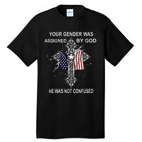 Your Gender Was Assigned By God He Was Not Confused Tall T-Shirt