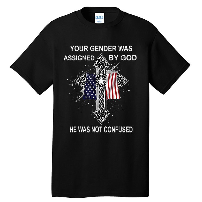 Your Gender Was Assigned By God He Was Not Confused Tall T-Shirt