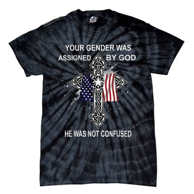 Your Gender Was Assigned By God He Was Not Confused Tie-Dye T-Shirt