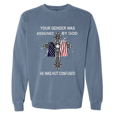 Your Gender Was Assigned By God He Was Not Confused Garment-Dyed Sweatshirt