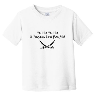 Yo Ho A Pirates Life For Me! Toddler T-Shirt