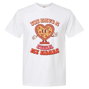 You Have A Pizza Of My Heart Pizza Lover Valentine's Day Gift Garment-Dyed Heavyweight T-Shirt