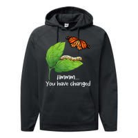 You Have Changed Butterfly Lover Butterflies Entomologist Performance Fleece Hoodie