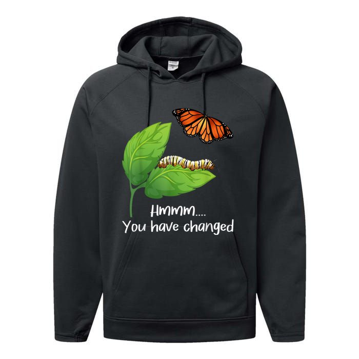 You Have Changed Butterfly Lover Butterflies Entomologist Performance Fleece Hoodie