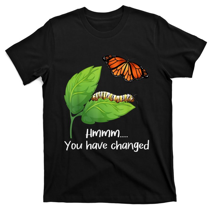 You Have Changed Butterfly Lover Butterflies Entomologist T-Shirt