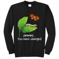 You Have Changed Butterfly Lover Butterflies Entomologist Tall Sweatshirt